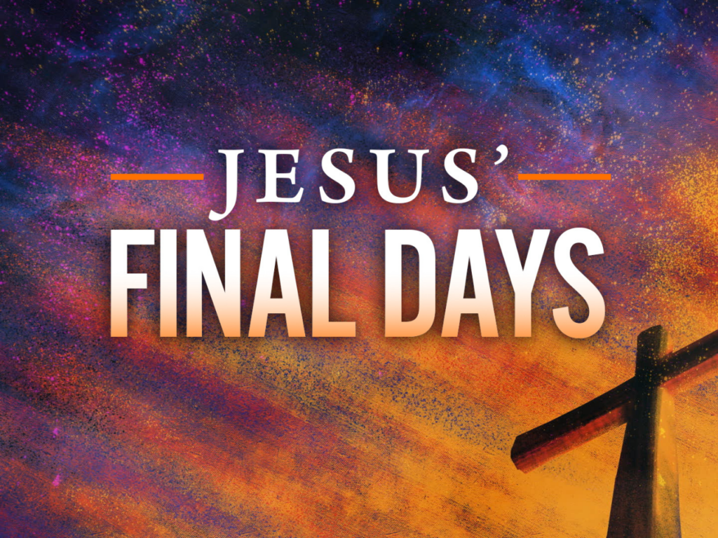 JESUS' FINAL DAYS #5: Sunday - CrossroadsChurchJenks.com